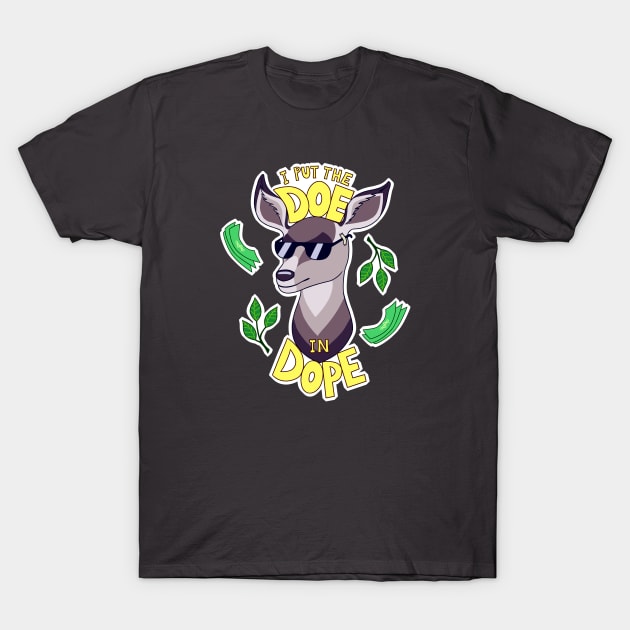 I Put the DOE in DOPE T-Shirt by Astrosaurus